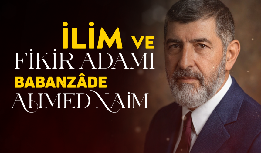 İLİM VE FİKİR ADAMI BABANZÂDE AHMED NAİM — Kâbe İnfografik & Manevi Rehber